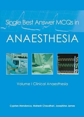 Single Best Answer MCQs in Anaesthesia: Vol 1, Clinical Anaesthesia