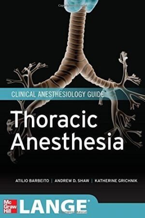 Thoracic Anesthesia (Lange Medical Book) 1st Edition by Barbeito, Atilio, Shaw, Andrew, Grichnik, Katherine