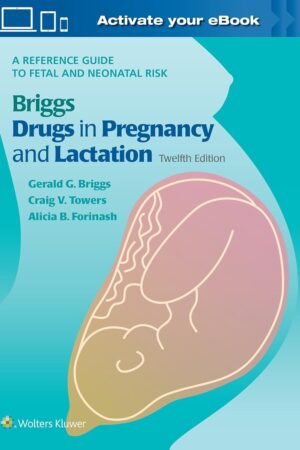 Briggs Drugs in Pregnancy and Lactation 12th Edition