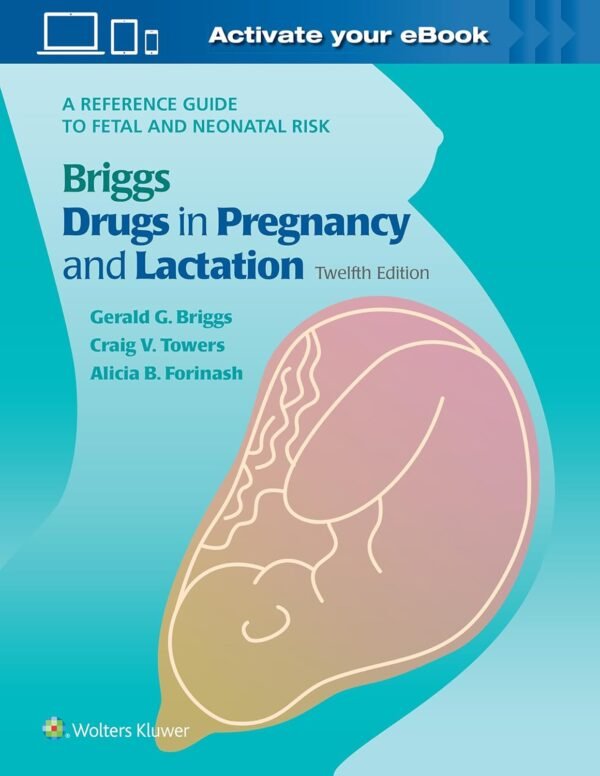 Briggs Drugs in Pregnancy and Lactation 12th Edition