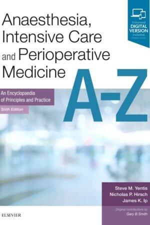Anaesthesia, Intensive Care and Perioperative Medicine A-Z: 6th Edition