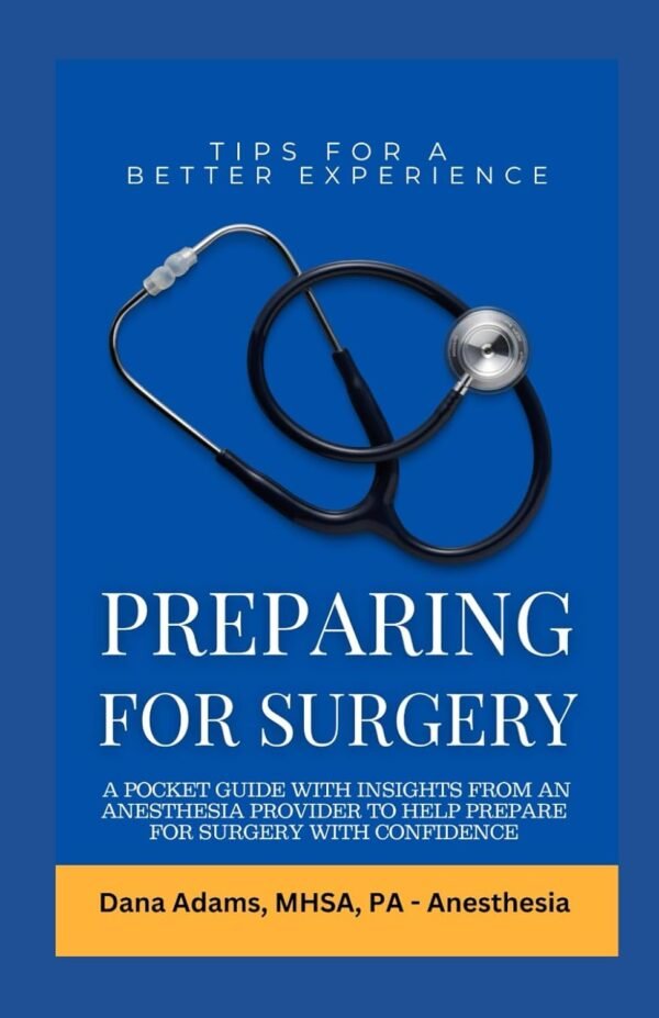 Preparing for Surgery: A Pocket Guide With Insights From an Anesthesia Provider to Help Prepare For Surgery With Confidence
