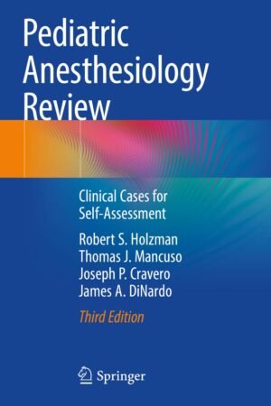 Pediatric Anesthesiology Review: Clinical Cases for Self-Assessment Third Edition