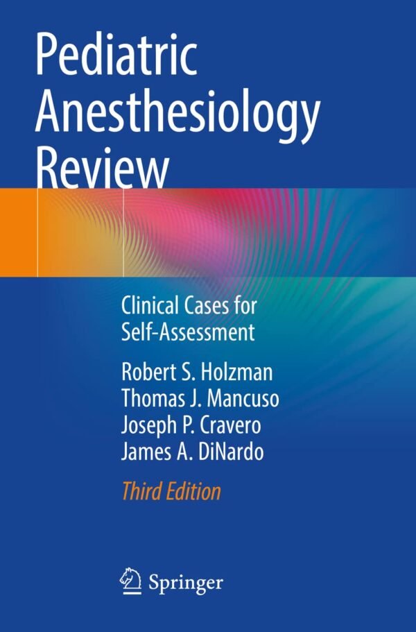 Pediatric Anesthesiology Review: Clinical Cases for Self-Assessment Third Edition