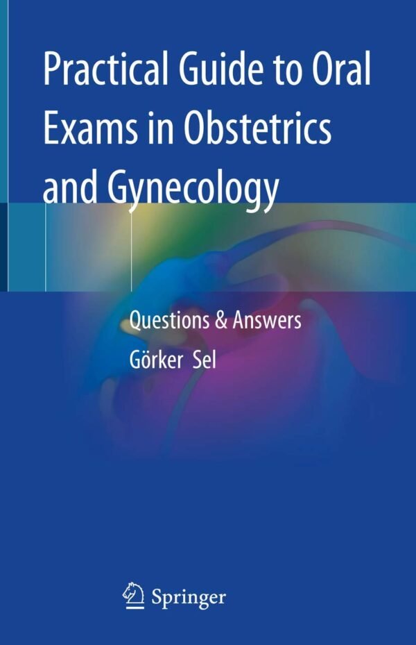 Practical Guide to Oral Exams in Obstetrics and Gynecology: Questions & Answers