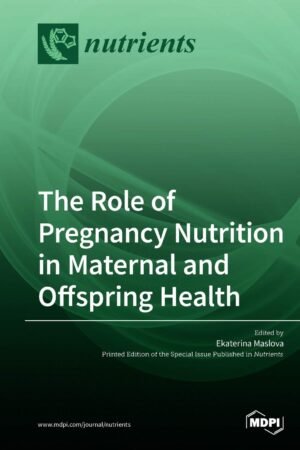 The Role of Pregnancy Nutrition in Maternal and Offspring Health