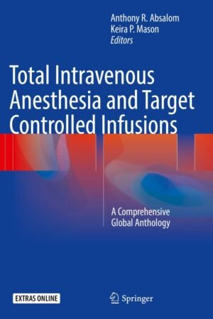 Total Intravenous Anesthesia and Target Controlled Infusions: A Comprehensive Global Anthology