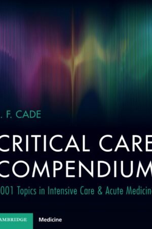 Critical Care Compendium: 1001 Topics in Intensive Care and Acute Medicine