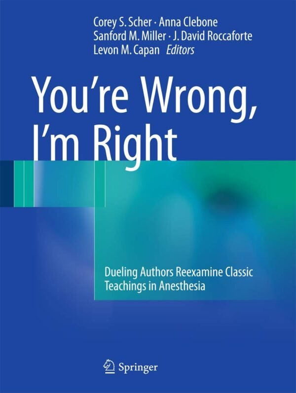 You’re Wrong, I’m Right: Dueling Authors Reexamine Classic Teachings in Anesthesia
