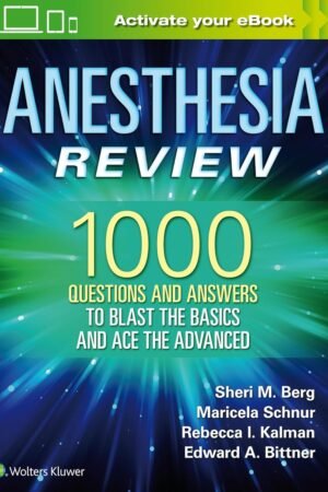 Anesthesia Review: 1000 Questions and Answers to Blast the BASICS and Ace the ADVANCED