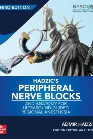 Hadzic's Peripheral Nerve Blocks and Anatomy for Ultrasound-Guided Regional Anesthesia, 3rd edition