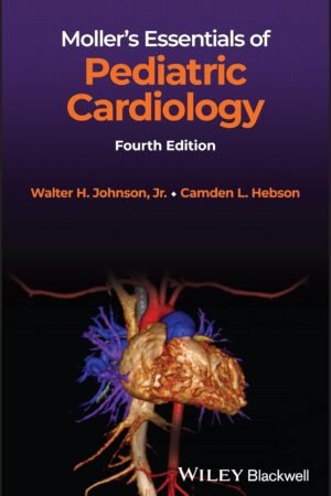 Moller's Essentials of Pediatric Cardiology 4th Edition