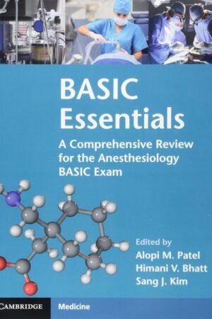 BASIC Essentials: A Comprehensive Review for the Anesthesiology BASIC Exam