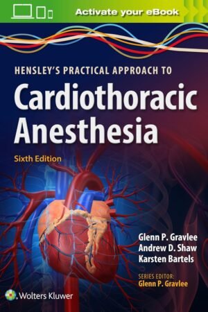 Hensley's Practical Approach to Cardiothoracic Anesthesia 6th Edition