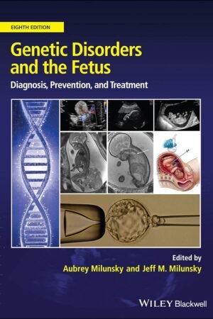 Genetic Disorders and the Fetus: Diagnosis, Prevention and Treatment 8th Edition