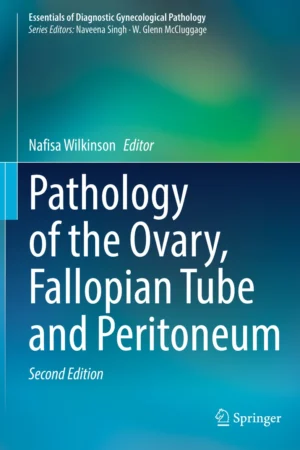 Pathology of the Ovary, Fallopian Tube and Peritoneum