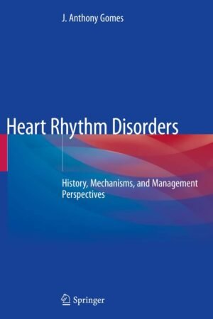 Heart Rhythm Disorders: History, Mechanisms, and Management Perspectives