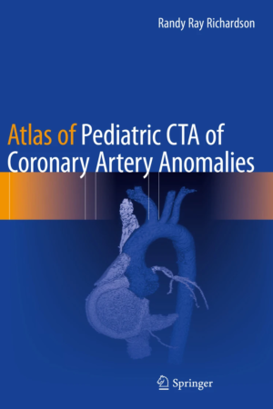 Atlas of Pediatric CTA of Coronary Artery Anomalies PDF