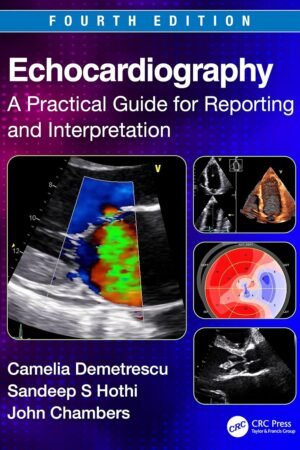 Echocardiography: A Practical Guide for Reporting and Interpretation 4th Edition