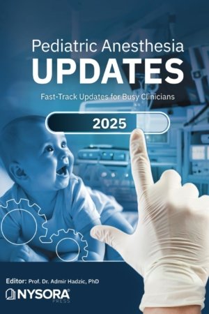 Pediatric Anesthesia Updates 2025: Fast-Track Updates for Busy Clinicians PDF