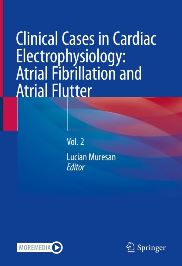 Clinical Cases in Cardiac Electrophysiology Atrial Fibrillation and Atrial Flutter Volume 2 PDF