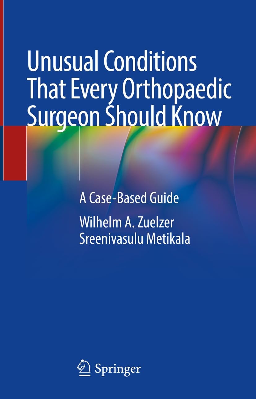 Unusual Conditions That Every Orthopedic Surgeon Should Know PDF