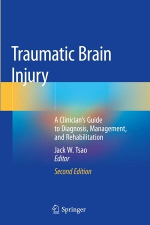 Traumatic Brain Injury: A Clinician’s Guide to Diagnosis, Management, and Rehabilitation 2E PDF