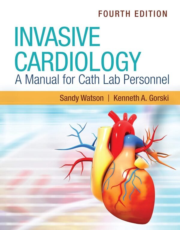 Invasive Cardiology: A Manual for Cath Lab Personnel 4th Edition