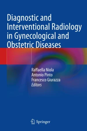 Diagnostic and Interventional Radiology in Gynecological and Obstetric Diseases PDF