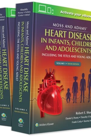 Moss & Adams' Heart Disease in Infants, Children, and Adolescents Volume 1,2 - Tenth Edition