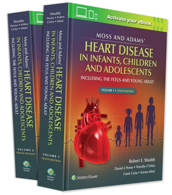 Moss & Adams' Heart Disease in Infants, Children, and Adolescents Volume 1,2 - Tenth Edition