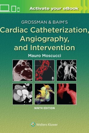 Grossman & Baim's Cardiac Catheterization, Angiography, and Intervention 9th Edition