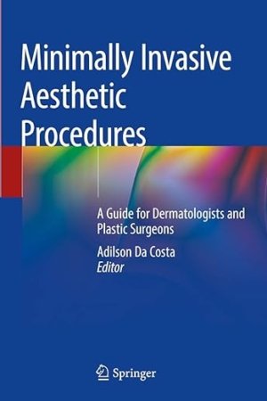 Minimally Invasive Aesthetic Procedures: A Guide for Dermatologists and Plastic Surgeons PDF