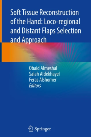 Soft Tissue Reconstruction of the Hand: Loco-regional and Distant Flaps Selection and Approach PDF