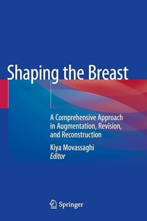 Shaping the Breast: A Comprehensive Approach in Augmentation, Revision, and Reconstruction PDF