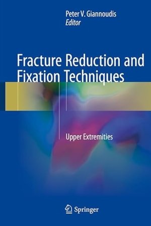 Fracture Reduction and Fixation Techniques: Upper Extremities PDF