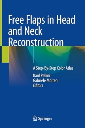 Free Flaps in Head and Neck Reconstruction: A Step-By-Step Color Atlas PDF
