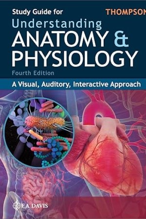 Study Guide for Understanding Anatomy and Physiology: A Visual, Auditory, Interactive Approach 4E PDF