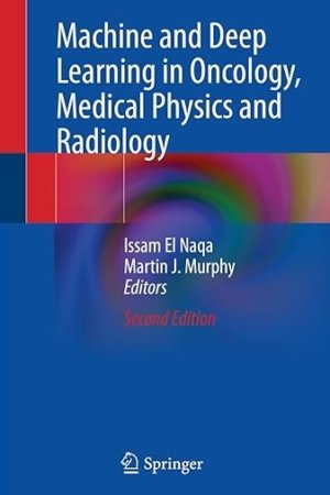 Machine and Deep Learning in Oncology, Medical Physics and Radiology 2E PDF