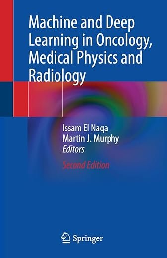 Machine and Deep Learning in Oncology, Medical Physics and Radiology 2E PDF