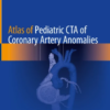 Atlas of Pediatric CTA of Coronary Artery Anomalies PDF