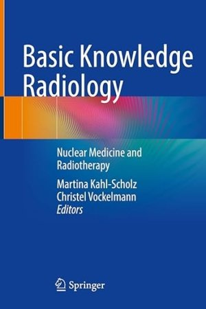 Basic Knowledge Radiology: Nuclear Medicine and Radiotherapy With 215 Illustrations PDF