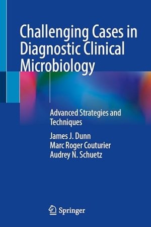 Challenging Cases in Diagnostic Clinical Microbiology: Advanced Strategies and Techniques PDF